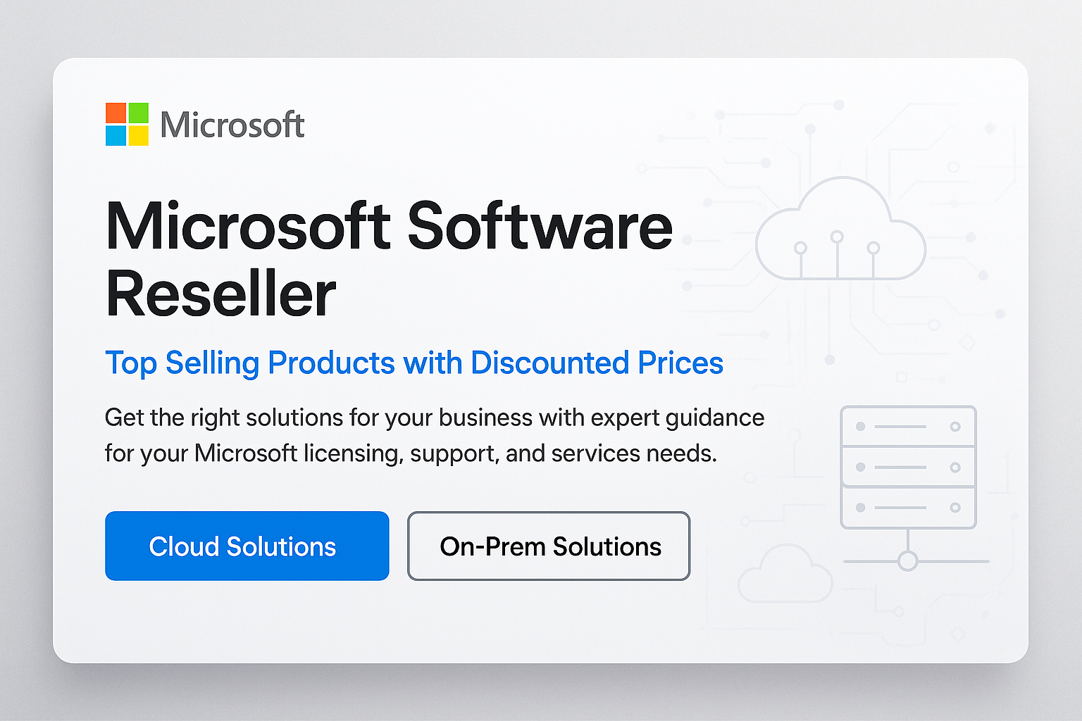make new banner write this Microsoft software reseller top selling products with discounted price Get the right solutions for your business with expert guidance for your Microsoft licensing, support, and services needs.  

Cloud Solutions similar banner https://directdeals.com/  seo optimized create internel link of collection inside banner
On-Prem Solutions